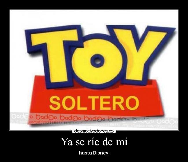 Ya se ríe de mi - hasta Disney.