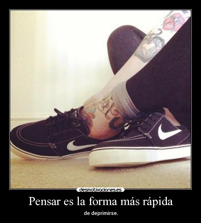 Pensar es la forma más rápida - de deprimirse.