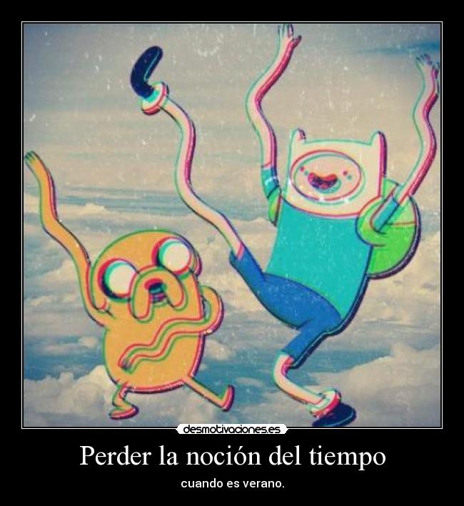 Perder la noción del tiempo - cuando es verano.