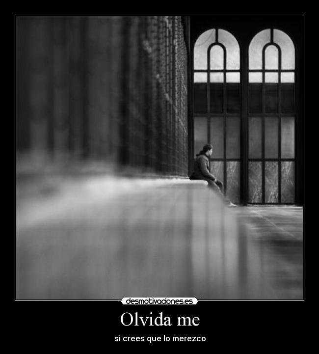 Olvida me - si crees que lo merezco