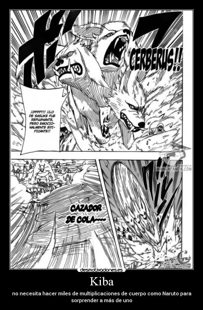 Kiba - no necesita hacer miles de multiplicaciones de cuerpo como Naruto para
sorprender a más de uno