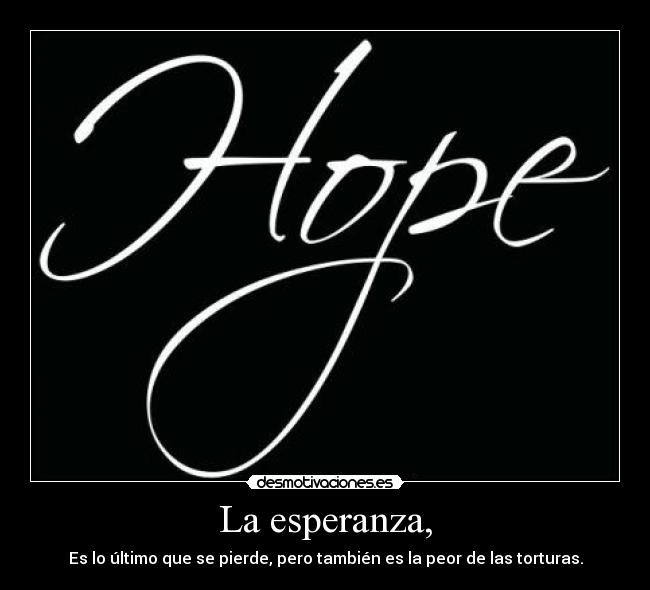 La esperanza, -