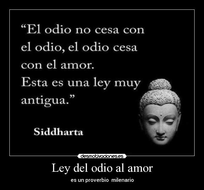 Ley del odio al amor - es un proverbio milenario