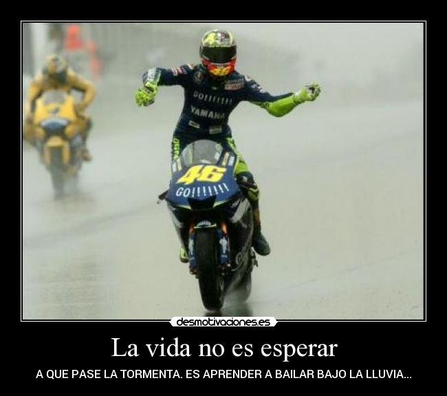 La vida no es esperar - A QUE PASE LA TORMENTA. ES APRENDER A BAILAR BAJO LA LLUVIA...