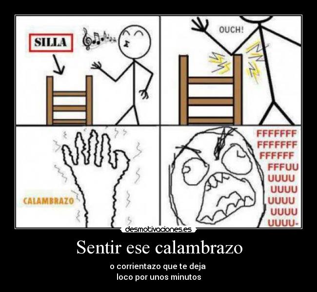 Sentir ese calambrazo - o corrientazo que te deja
loco por unos minutos