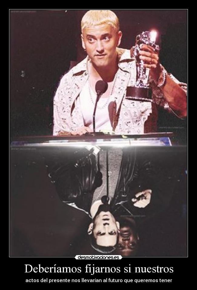 Deberíamos fijarnos si nuestros - actos del presente nos llevarían al futuro que queremos tener
