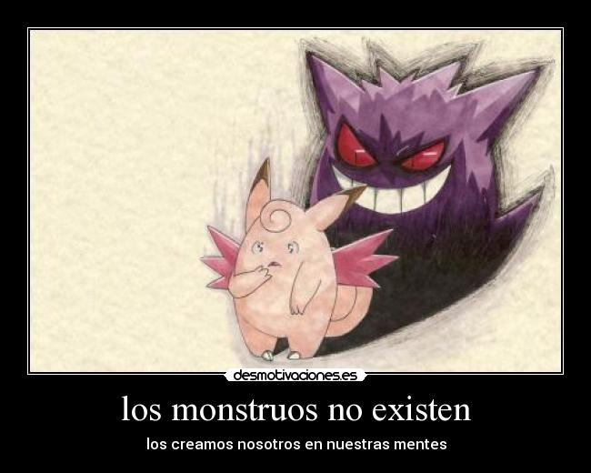 los monstruos no existen - los creamos nosotros en nuestras mentes