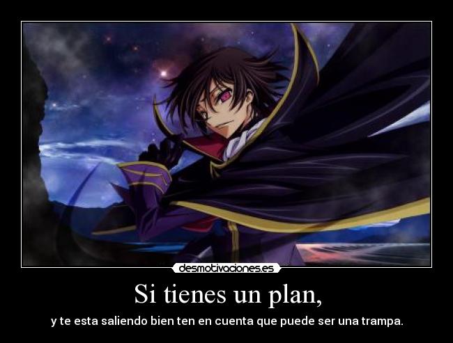 Si tienes un plan, - y te esta saliendo bien ten en cuenta que puede ser una trampa.