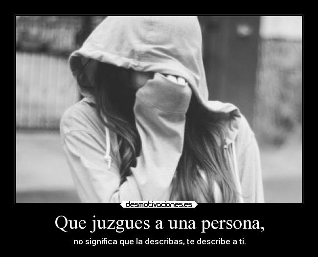 Que juzgues a una persona, -