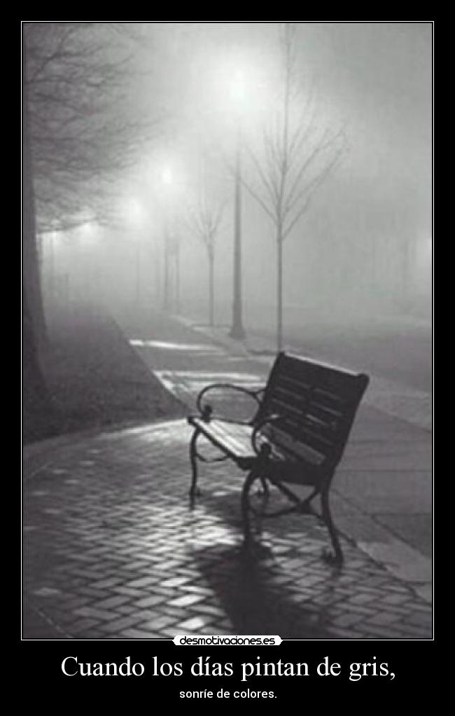 Cuando los días pintan de gris, - sonríe de colores.