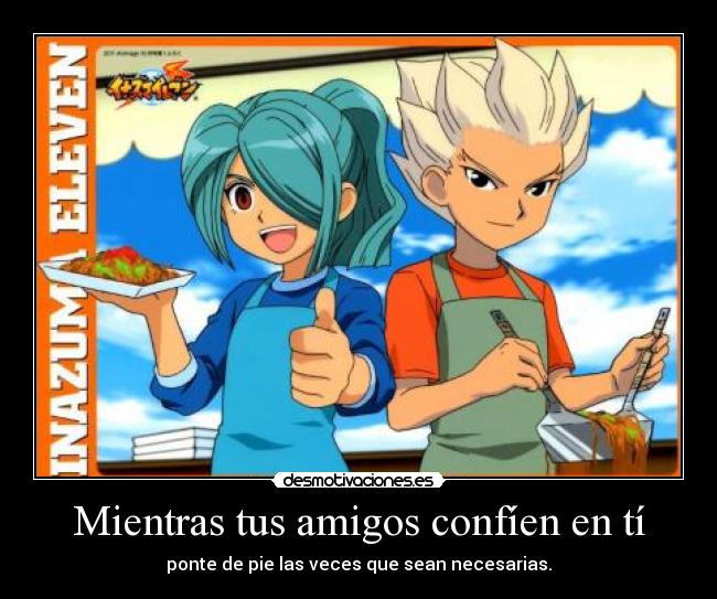 Mientras tus amigos confíen en tí -