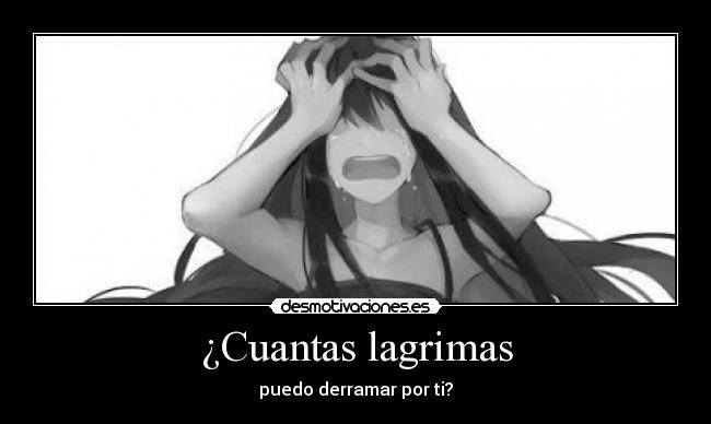 ¿Cuantas lagrimas - puedo derramar por ti?