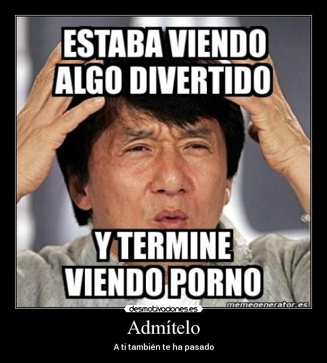 Admítelo - A ti también te ha pasado