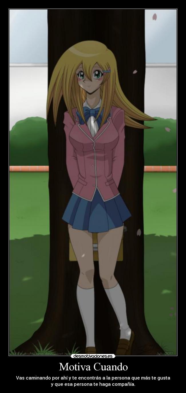 Motiva Cuando - Vas caminando por ahí y te encontrás a la persona que más te gusta
y que esa persona te haga compañía.