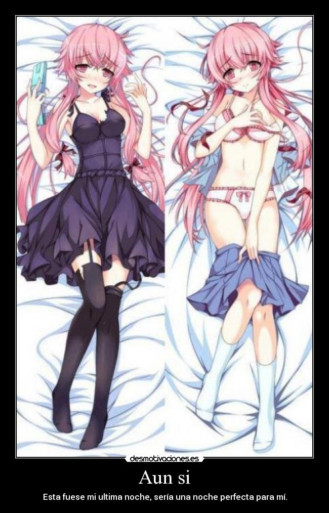 Aun si - Esta fuese mi ultima noche, sería una noche perfecta para mí.