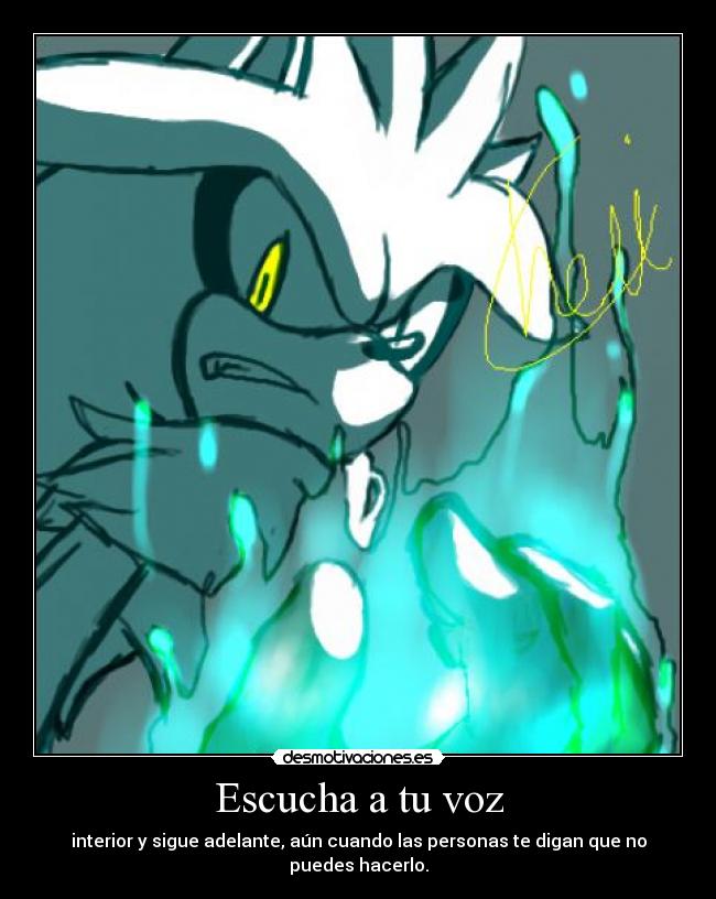 Escucha a tu voz - interior y sigue adelante, aún cuando las personas te digan que no puedes hacerlo.