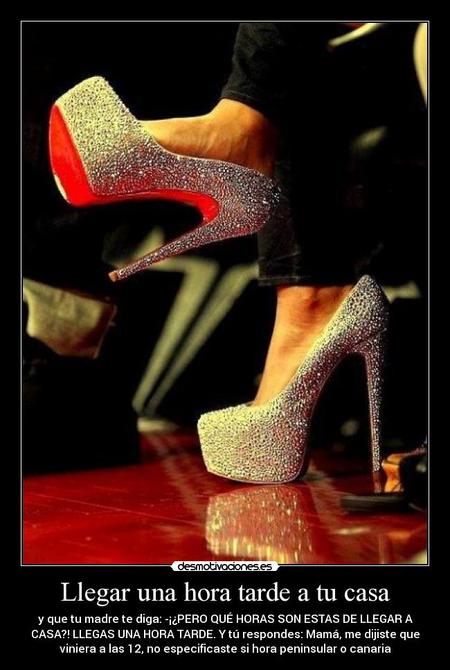 Llegar una hora tarde a tu casa - y que tu madre te diga: -¡¿PERO QUÉ HORAS SON ESTAS DE LLEGAR A
CASA?! LLEGAS UNA HORA TARDE. Y tú respondes: Mamá, me dijiste que
viniera a las 12, no especificaste si hora peninsular o canaria