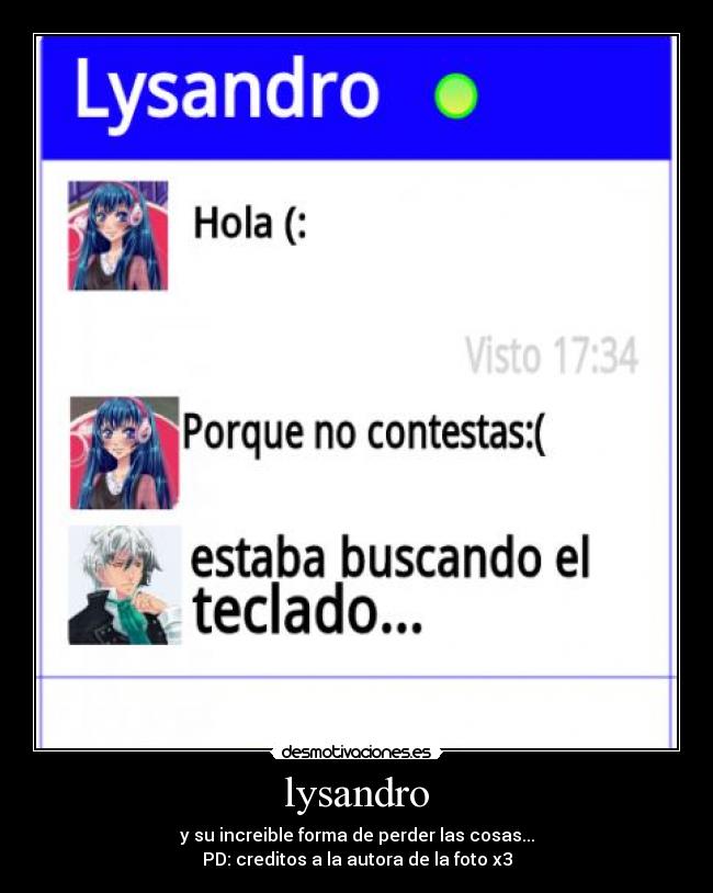 lysandro - y su increible forma de perder las cosas...
PD: creditos a la autora de la foto x3