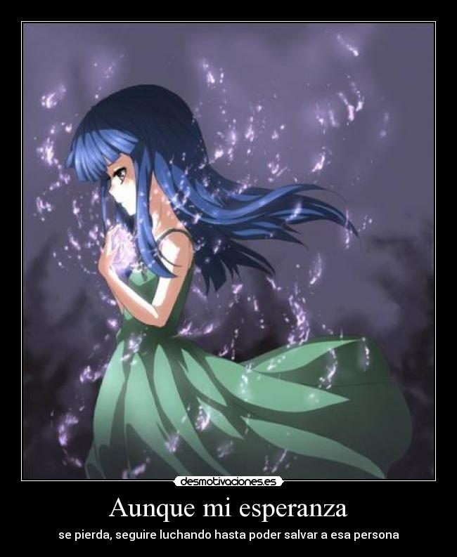 Aunque mi esperanza - se pierda, seguire luchando hasta poder salvar a esa persona