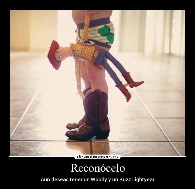 Reconócelo - Aún deseas tener un Woody y un Buzz Lightyear