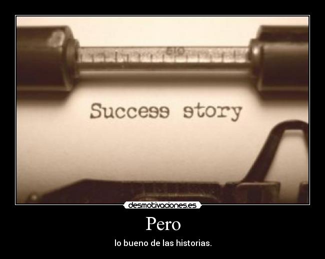 Pero - lo bueno de las historias.