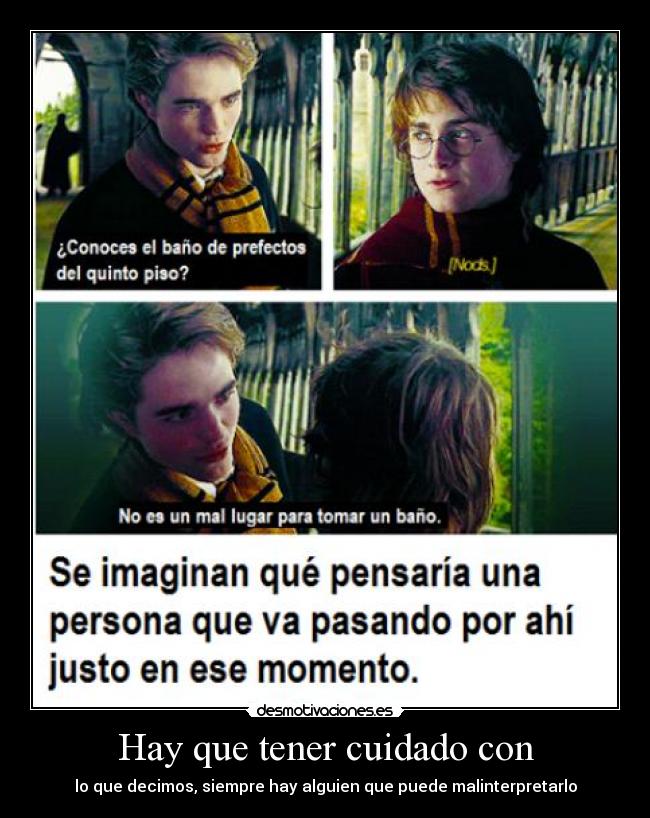 Hay que tener cuidado con - lo que decimos, siempre hay alguien que puede malinterpretarlo