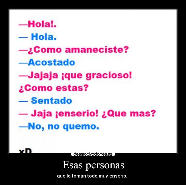 Esas personas - que lo toman todo muy enserio...