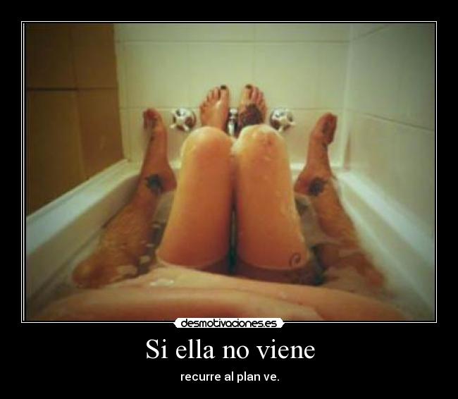 Si ella no viene - recurre al plan ve.
