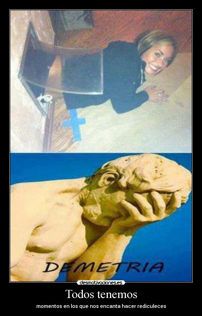Todos tenemos - momentos en los que nos encanta hacer rediculeces