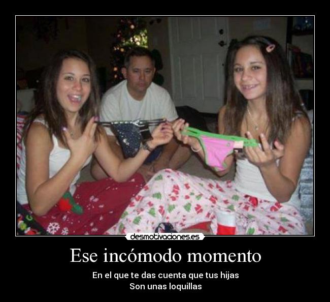 Ese incómodo momento - En el que te das cuenta que tus hijas
Son unas loquillas