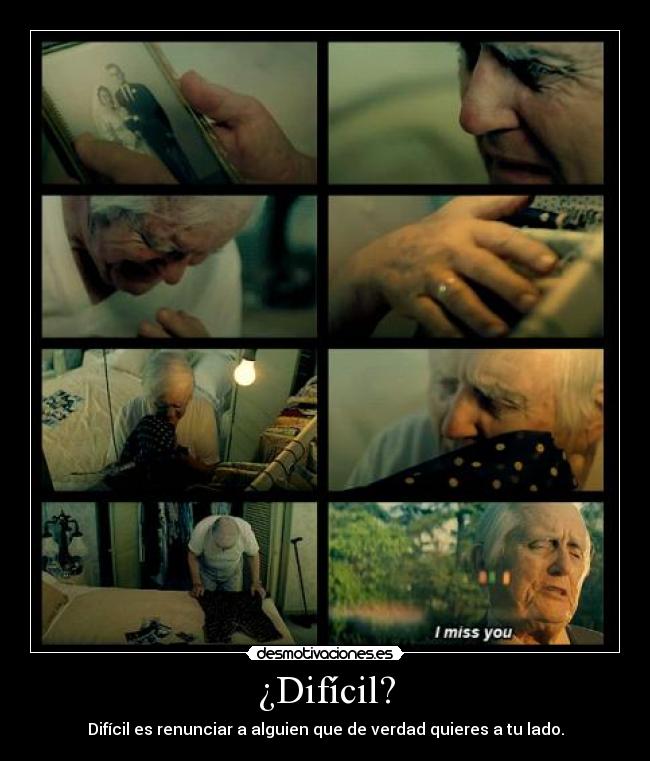 ¿Difícil? - Difícil es renunciar a alguien que de verdad quieres a tu lado.
