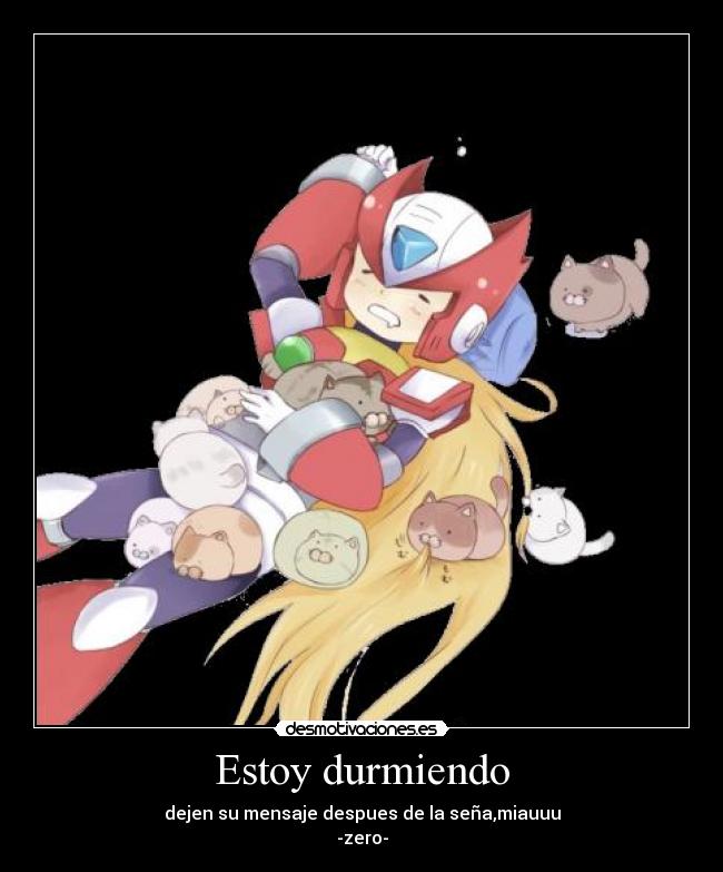 Estoy durmiendo - dejen su mensaje despues de la seña,miauuu
-zero-