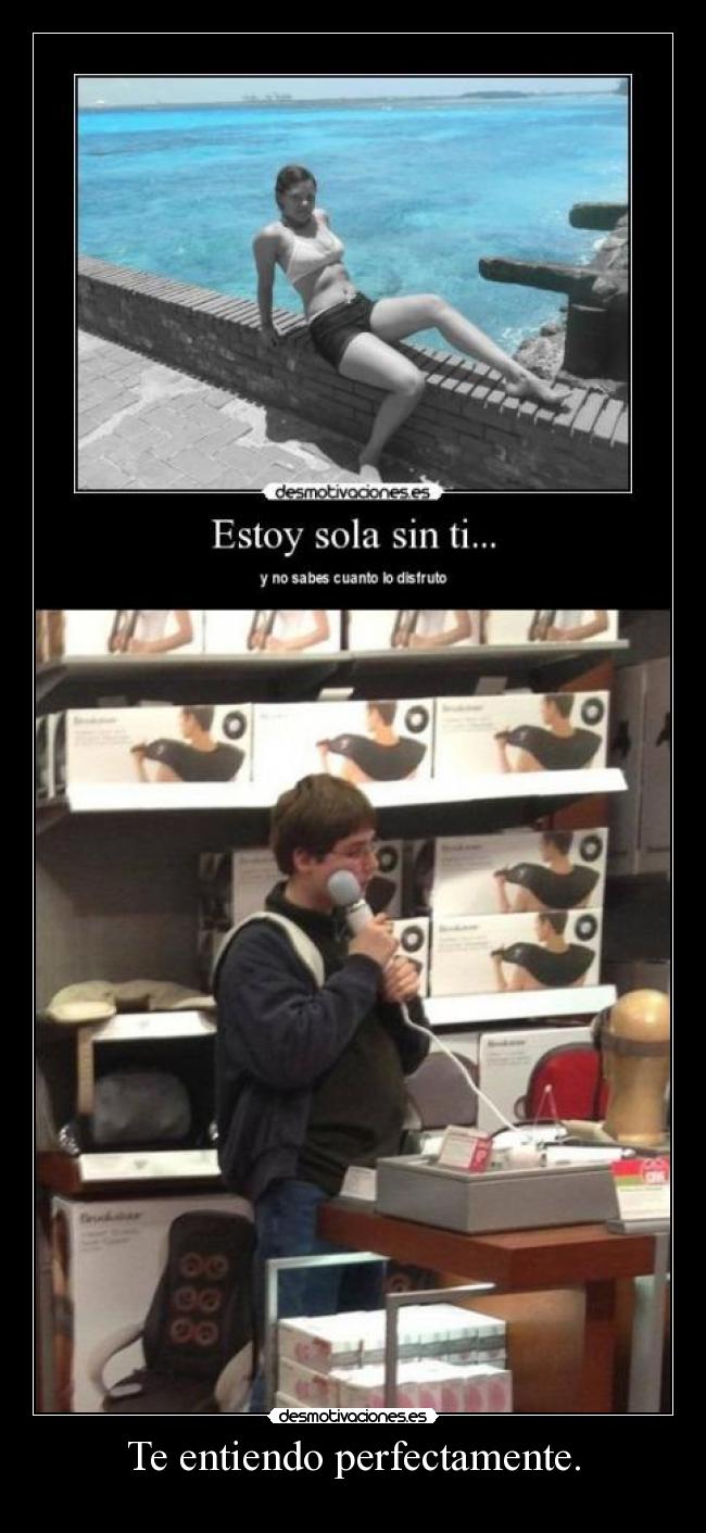 Te entiendo perfectamente. - 