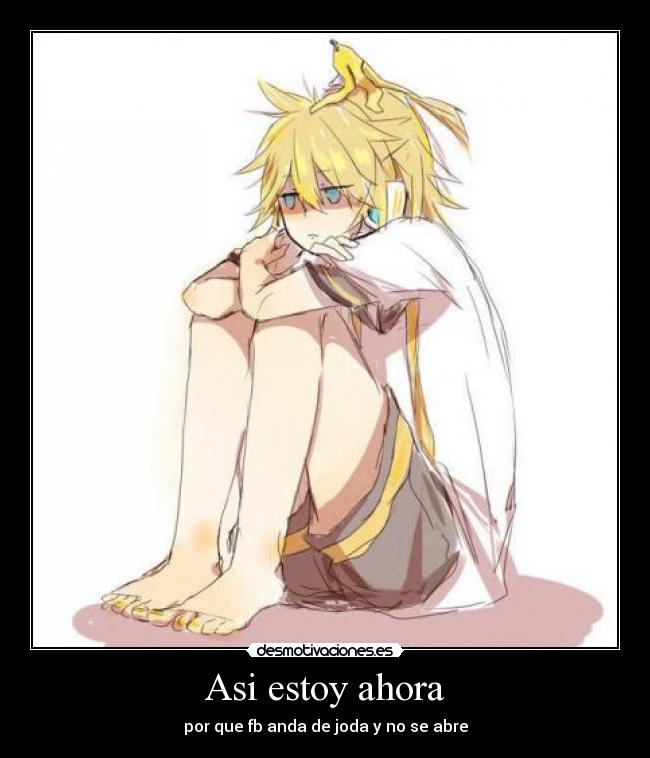 Asi estoy ahora - por que fb anda de joda y no se abre