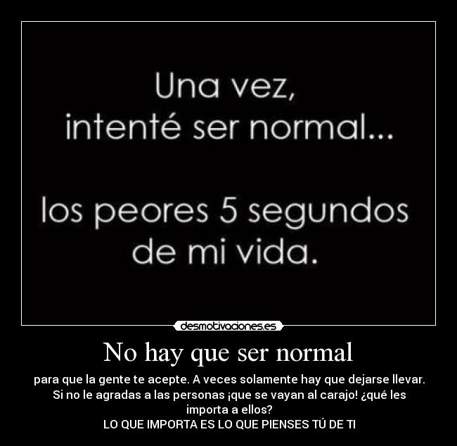 No hay que ser normal -