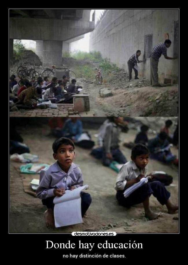Donde hay educación - no hay distinción de clases.