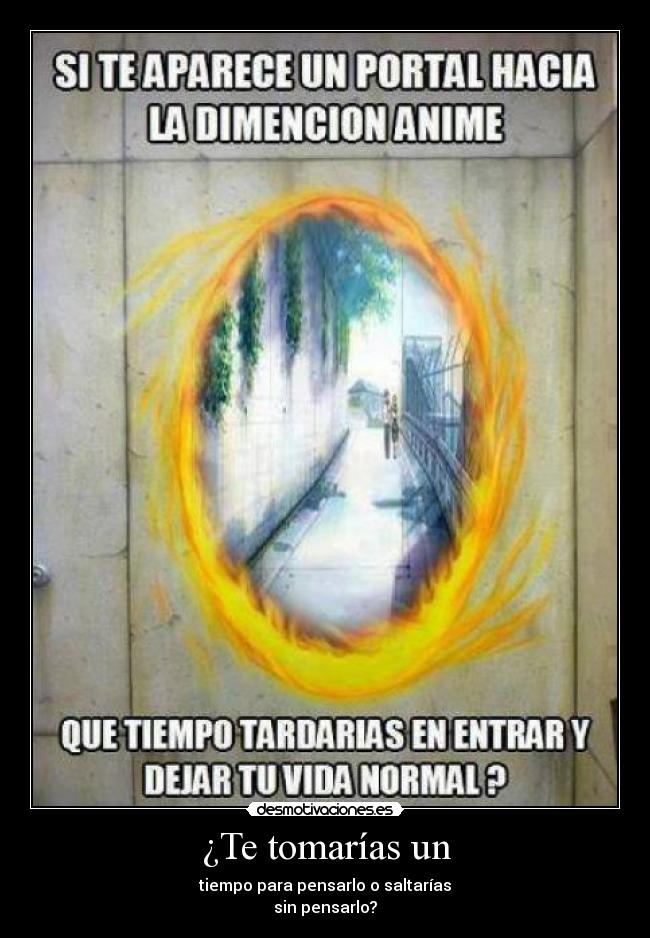 ¿Te tomarías un - tiempo para pensarlo o saltarías
sin pensarlo?