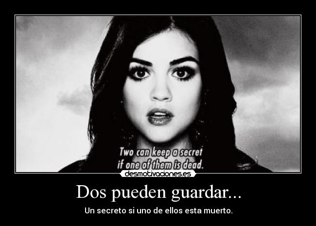 Dos pueden guardar... - Un secreto si uno de ellos esta muerto.