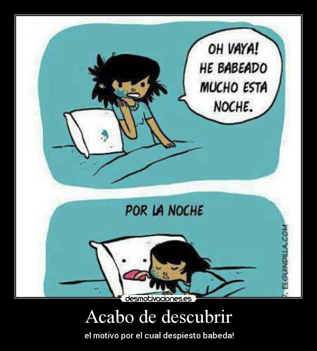 Acabo de descubrir - el motivo por el cual despiesto babeda!