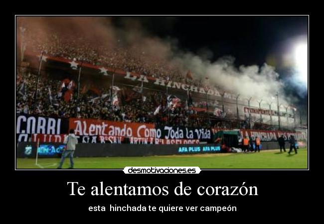 Te alentamos de corazón - esta  hinchada te quiere ver campeón