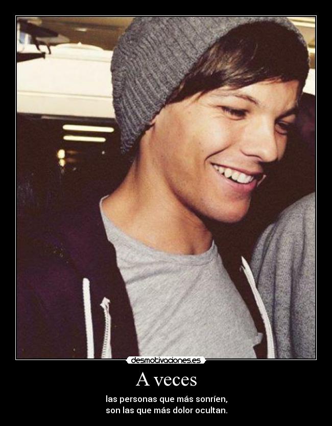 A veces - las personas que más sonríen,
son las que más dolor ocultan.