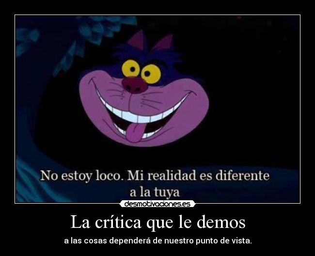La crítica que le demos - a las cosas dependerá de nuestro punto de vista.