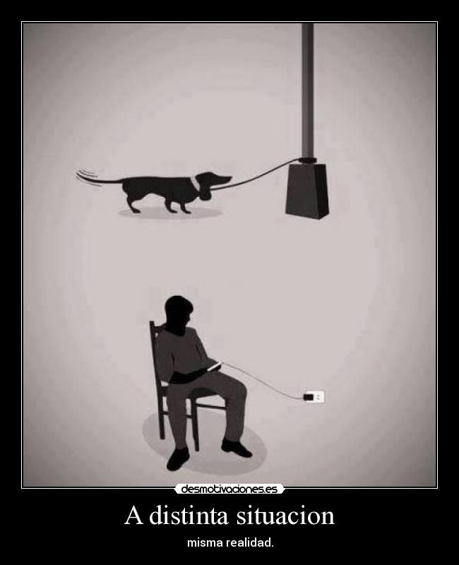 A distinta situacion - misma realidad.