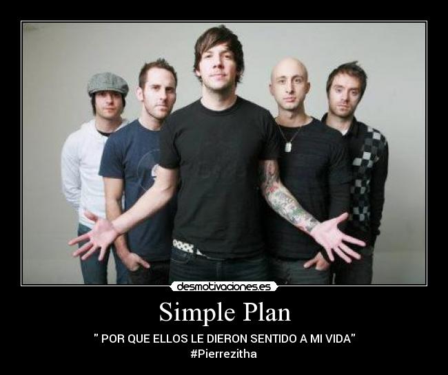Simple Plan - POR QUE ELLOS LE DIERON SENTIDO A MI VIDA
#Pierrezitha