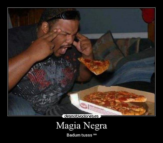 Magia Negra - Badum tusss **