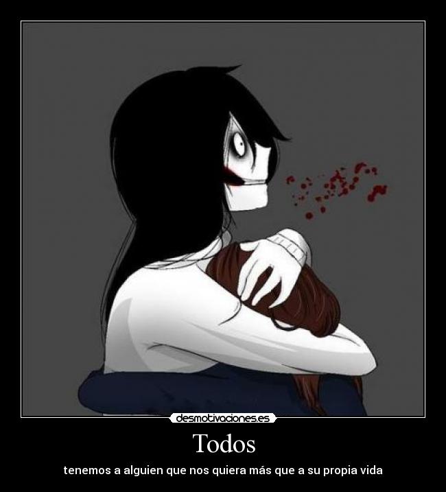 Todos - tenemos a alguien que nos quiera más que a su propia vida