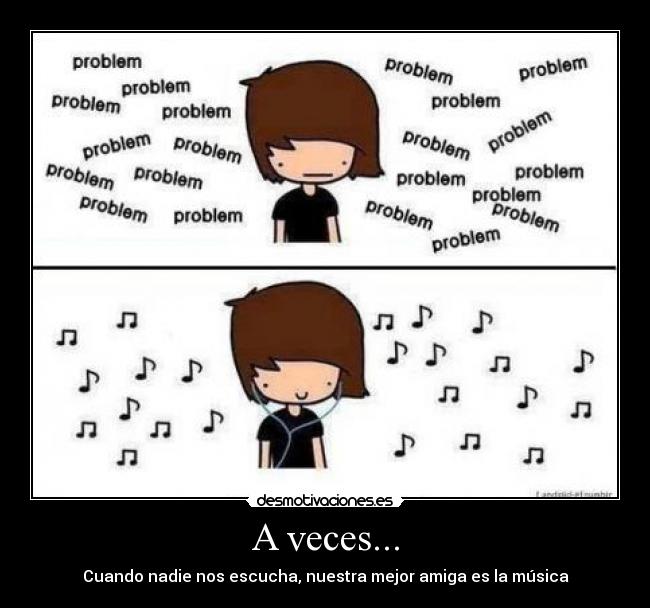 A veces... - Cuando nadie nos escucha, nuestra mejor amiga es la música
