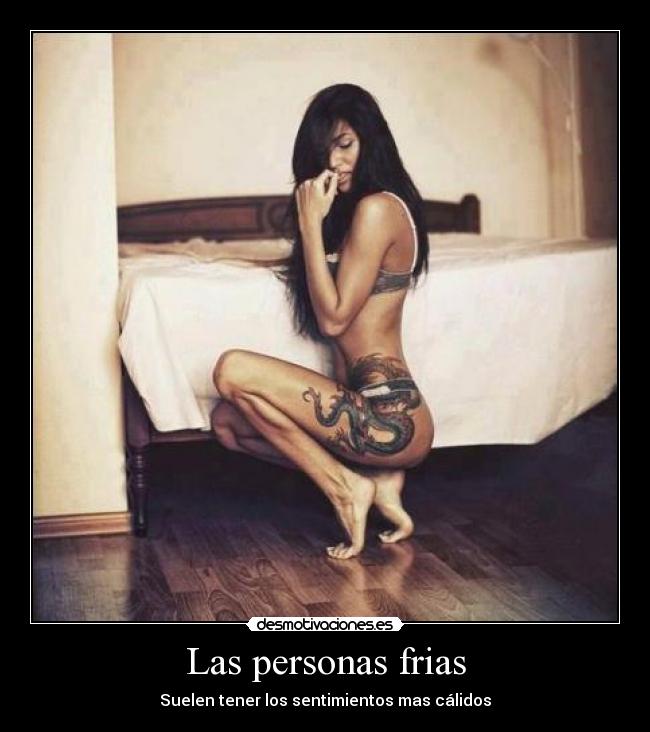 Las personas frias - Suelen tener los sentimientos mas cálidos