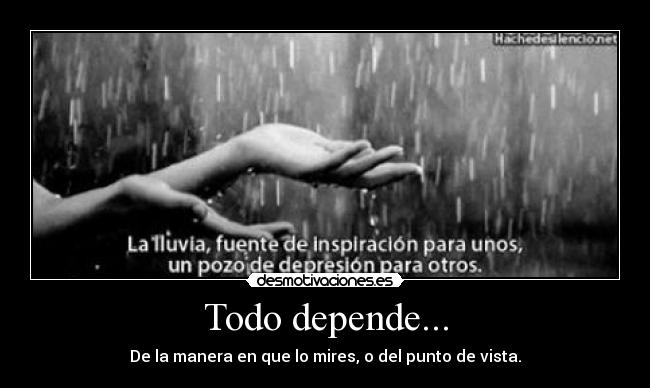 Todo depende... - De la manera en que lo mires, o del punto de vista.