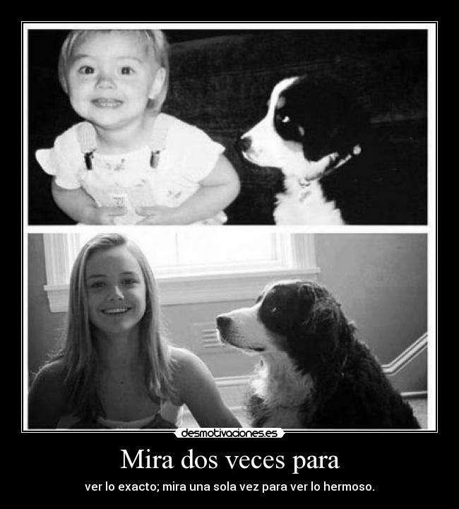 Mira dos veces para - ver lo exacto; mira una sola vez para ver lo hermoso.